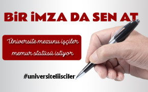 ÜNİVERSİTELİ İŞÇİLERDEN İMZA KAMPANYASI