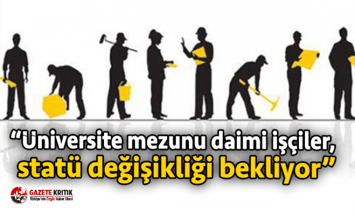 CHP’li Gürer: “Üniversite mezunu daimi işçiler, statü değişikliği bekliyor”.