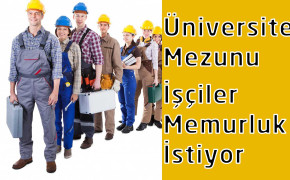 Üniversite Mezunu İşçilere Memuriyet Talebi