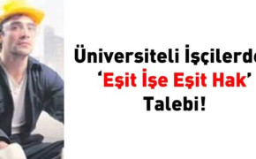 O işçilerden ‘Eşit işe eşit hak’ talebi