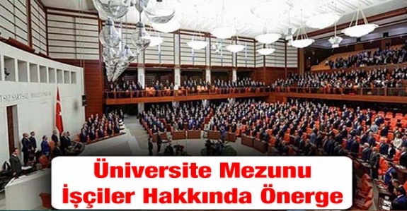 Cumhurbaşkanlığı’na üniversite mezunu işçileri ilgilendiren önerge verildi (3 Temmuz 2019)