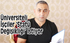 Üniversiteli İşçiler ‘Statü Değişikliği’ İstiyor