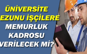Üniversite mezunu tüm işçilerin memur kadrolarına geçirilmesi hakkında önerge (19 Temmuz 2019)