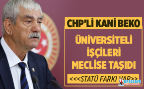 CHP’li Kani Beko Üniversiteli İşçileri Meclise Taşıdı!