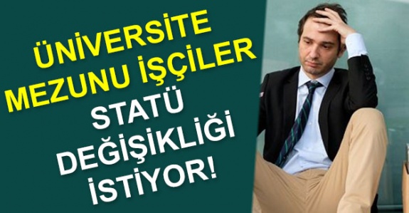 ÜNİVERSİTE MEZUNU KAMU ÇALIŞANLARINA HAKSIZLIK EDİLİYOR