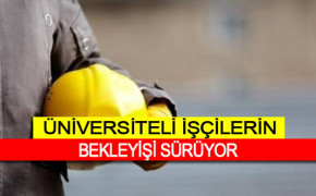 Üniversiteli İşçilere Statü Değişikliği çalışması ne zaman başlayacak?