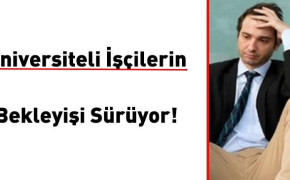 Üniversiteli işçilerin bekleyişi sürüyor! Kadro değil statü değişikliği…