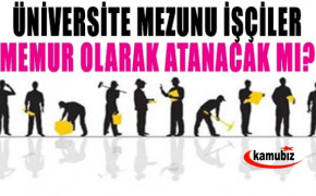 Üniversite mezunu işçilerin memur olarak atanması Cumhurbaşkanlığa sunuldu