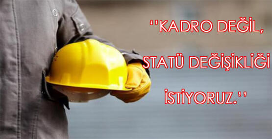 ÜNİVERSİTE MEZUNU DAİMİ İŞÇİLER STATÜ DEĞİŞİKLİĞİ İSTİYOR