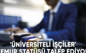 Üniversite Mezunu İşçiler Memur Kadrosu Talep Ediyor