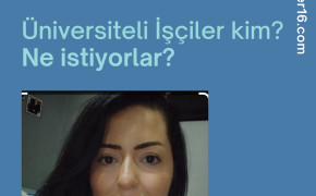 Özge Demir’in kaleminden: “Üniversiteli İşçiler Kim? Ne İstiyorlar ?”