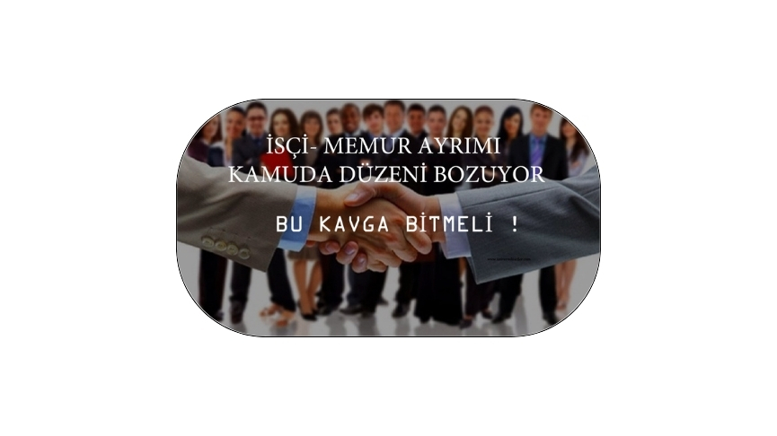 İşçi Memur kavgası büyüyor !