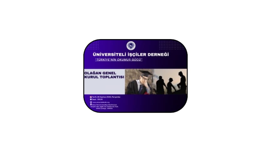 ÜNİVERSİTELİ İŞÇİLER DERNEĞİ OLAĞAN GENEL KURUL TOPLANTISI DUYURUSU